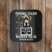 Personal Stalker Dog Great Dane I Will Follow You Mugshot Coaster