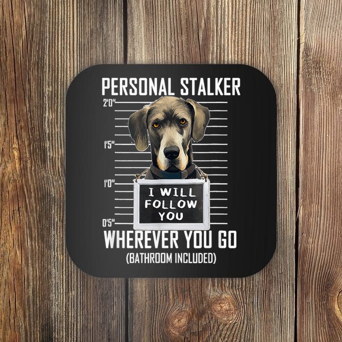 Personal Stalker Dog Great Dane I Will Follow You Mugshot Coaster