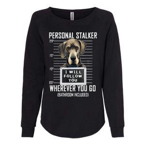 Personal Stalker Dog Great Dane I Will Follow You Mugshot Womens California Wash Sweatshirt