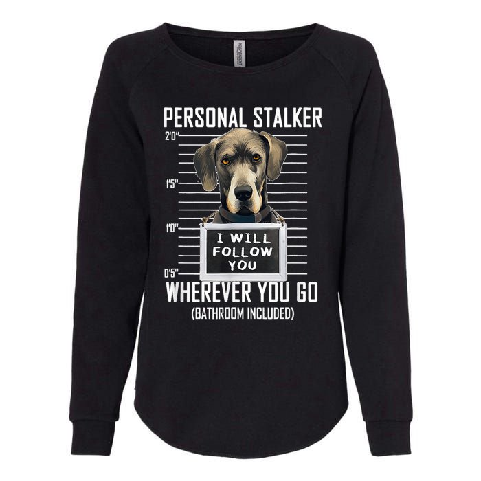 Personal Stalker Dog Great Dane I Will Follow You Mugshot Womens California Wash Sweatshirt