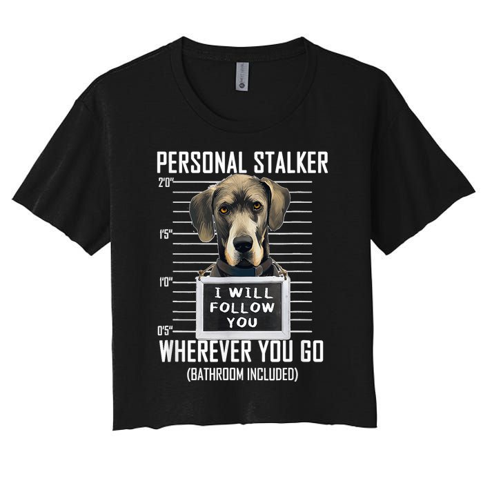 Personal Stalker Dog Great Dane I Will Follow You Mugshot Women's Crop Top Tee