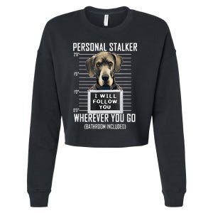 Personal Stalker Dog Great Dane I Will Follow You Mugshot Cropped Pullover Crew