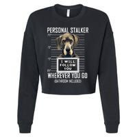 Personal Stalker Dog Great Dane I Will Follow You Mugshot Cropped Pullover Crew