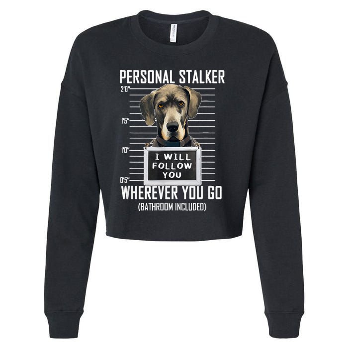 Personal Stalker Dog Great Dane I Will Follow You Mugshot Cropped Pullover Crew