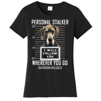 Personal Stalker Dog Great Dane I Will Follow You Mugshot Women's T-Shirt