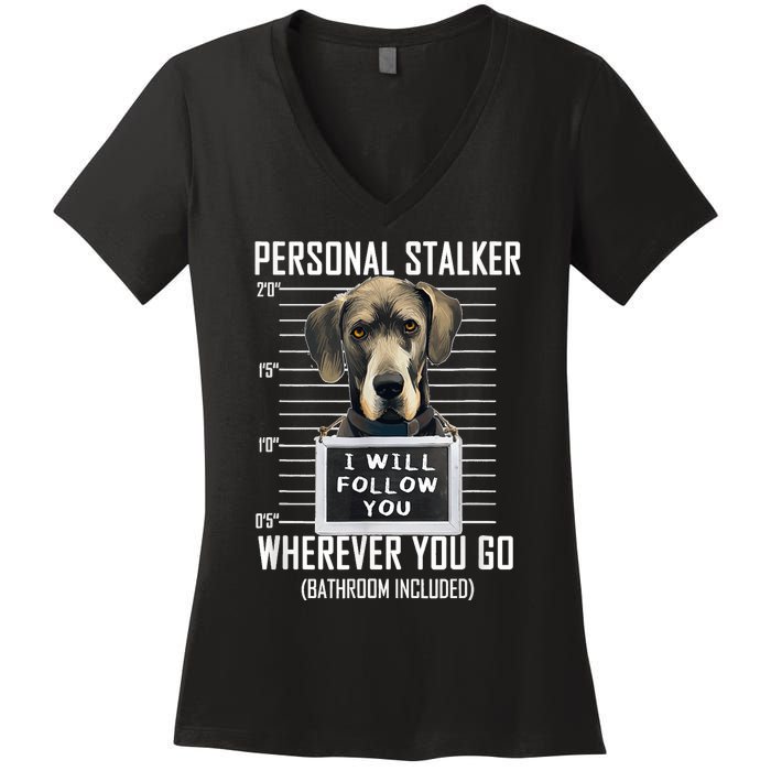 Personal Stalker Dog Great Dane I Will Follow You Mugshot Women's V-Neck T-Shirt