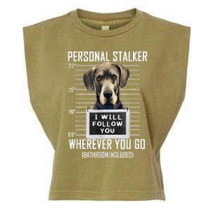 Personal Stalker Dog Great Dane I Will Follow You Mugshot Garment-Dyed Women's Muscle Tee