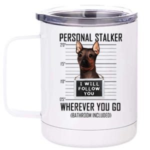 Personal Stalker Dog Hairless Terrier I Will Follow You 12 oz Stainless Steel Tumbler Cup