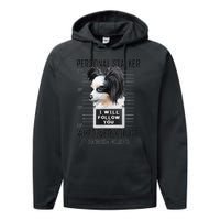 Personal Stalker Dog Papillon I Will Follow You Mugshot Performance Fleece Hoodie