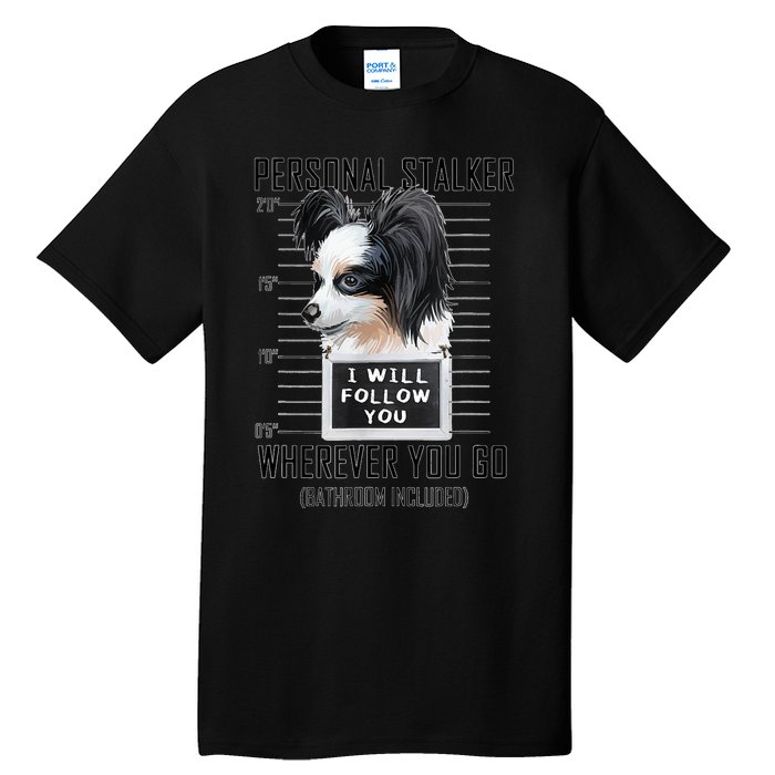 Personal Stalker Dog Papillon I Will Follow You Mugshot Tall T-Shirt