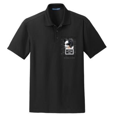 Personal Stalker Dog Papillon I Will Follow You Mugshot Dry Zone Grid Polo