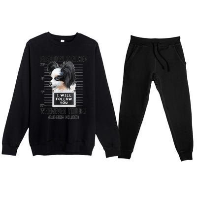 Personal Stalker Dog Papillon I Will Follow You Mugshot Premium Crewneck Sweatsuit Set