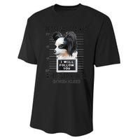 Personal Stalker Dog Papillon I Will Follow You Mugshot Performance Sprint T-Shirt