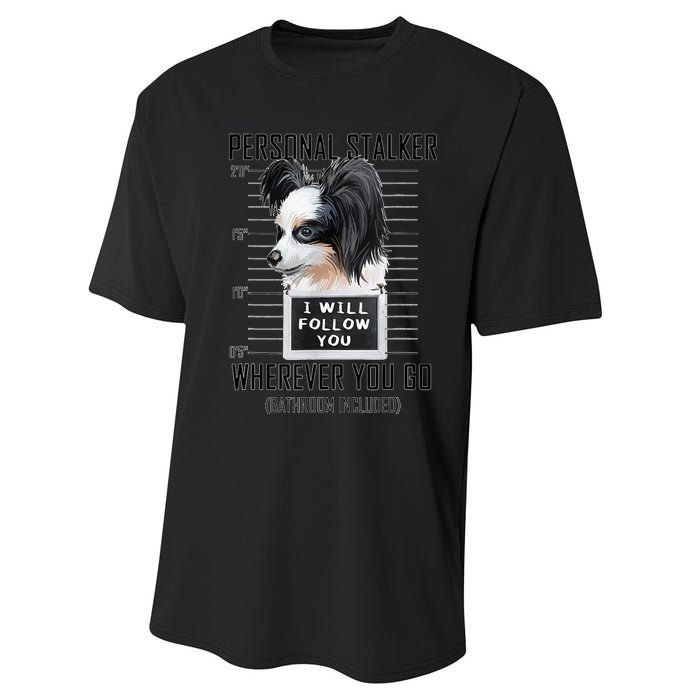 Personal Stalker Dog Papillon I Will Follow You Mugshot Performance Sprint T-Shirt