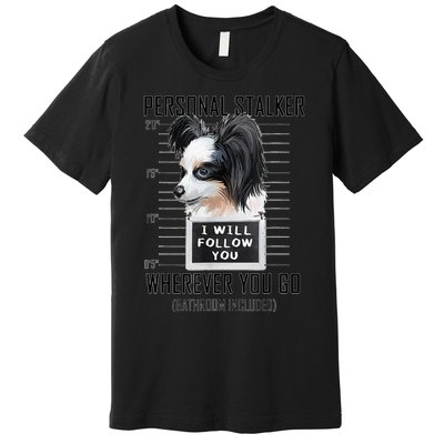 Personal Stalker Dog Papillon I Will Follow You Mugshot Premium T-Shirt