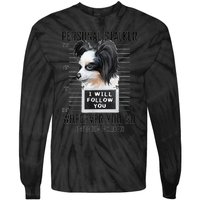 Personal Stalker Dog Papillon I Will Follow You Mugshot Tie-Dye Long Sleeve Shirt