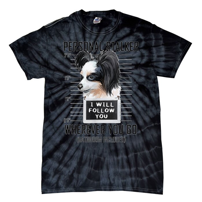 Personal Stalker Dog Papillon I Will Follow You Mugshot Tie-Dye T-Shirt