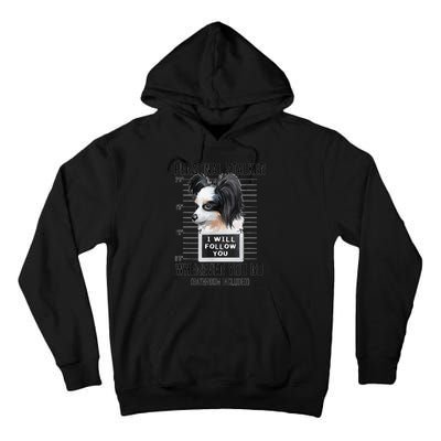 Personal Stalker Dog Papillon I Will Follow You Mugshot Tall Hoodie