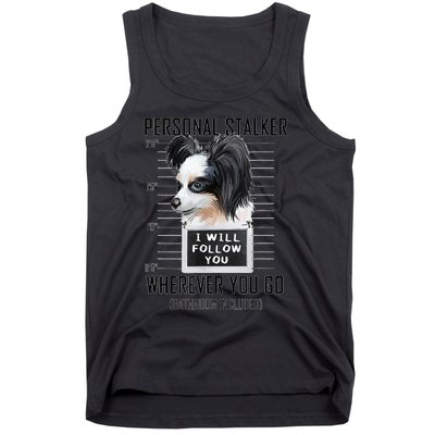 Personal Stalker Dog Papillon I Will Follow You Mugshot Tank Top