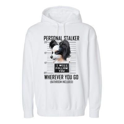 Personal Stalker Dog Papillon I Will Follow You Mugshot Garment-Dyed Fleece Hoodie