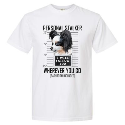 Personal Stalker Dog Papillon I Will Follow You Mugshot Garment-Dyed Heavyweight T-Shirt