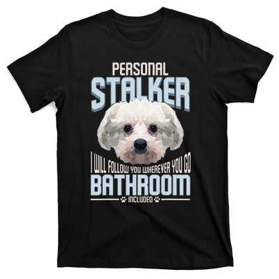 Personal Stalker Dog Funny Stubborn Maltese Dog Gift T-Shirt