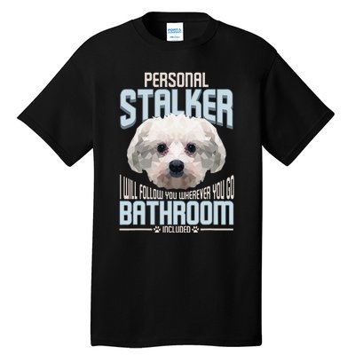 Personal Stalker Dog Funny Stubborn Maltese Dog Gift Tall T-Shirt