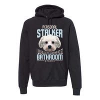 Personal Stalker Dog Funny Stubborn Maltese Dog Gift Premium Hoodie