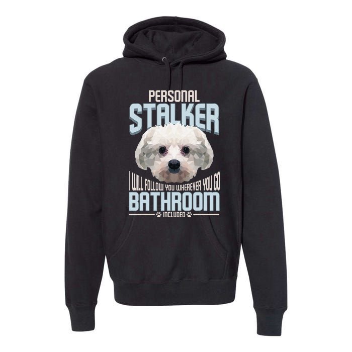 Personal Stalker Dog Funny Stubborn Maltese Dog Gift Premium Hoodie