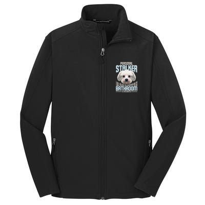 Personal Stalker Dog Funny Stubborn Maltese Dog Gift Core Soft Shell Jacket