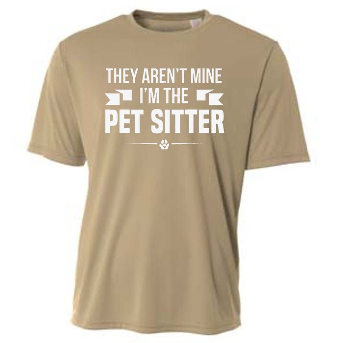 Pet Sitting Dog Walker They Arent Mine Im The Pet Sitter Cooling Performance Crew T-Shirt