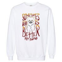 Pet Semetary Dead Is Better Garment-Dyed Sweatshirt