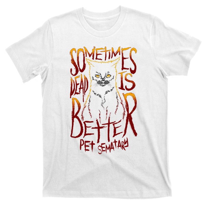 Pet Semetary Dead Is Better T-Shirt