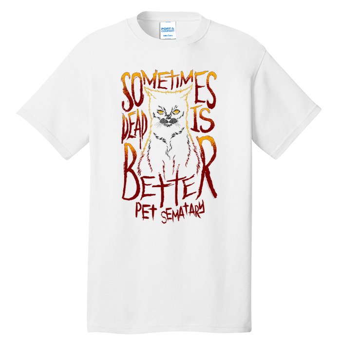 Pet Semetary Dead Is Better Tall T-Shirt