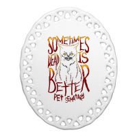 Pet Semetary Dead Is Better Ceramic Oval Ornament