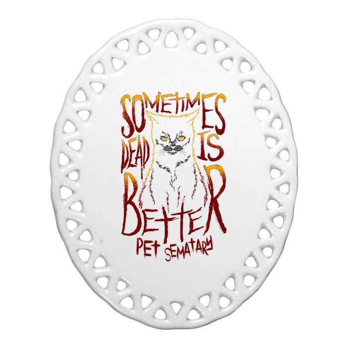 Pet Semetary Dead Is Better Ceramic Oval Ornament