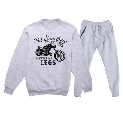 Put Something Exciting Between My Legs Biker Motorcycle Premium Crewneck Sweatsuit Set