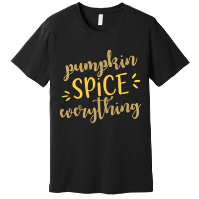 Pumpkin Spice Everything Premium T-Shirt