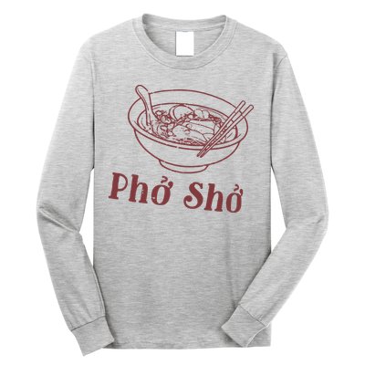 Pho Sho Funny Vietnamese Cuisine Vietnam Foodie Chef Cook Food Long Sleeve Shirt