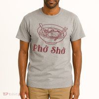 Pho Sho Funny Vietnamese Cuisine Vietnam Foodie Chef Cook Food Tall T-Shirt