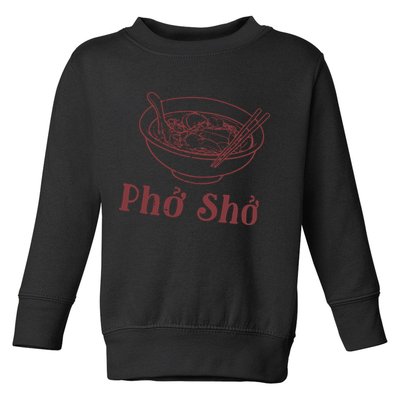 Pho Sho Funny Vietnamese Cuisine Vietnam Foodie Chef Cook Food Toddler Sweatshirt