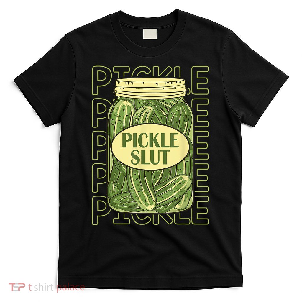 Pickle Slut Funny Pickle Slut Who Loves Pickles T-Shirt
