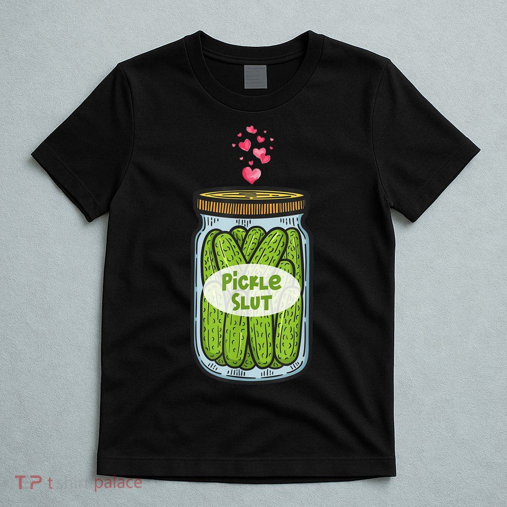 Pickle Slut For Dill And Pickle Lover T-Shirt