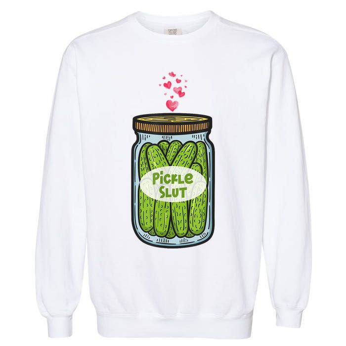 Pickle Slut For Dill And Pickle Lover Garment-Dyed Sweatshirt