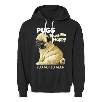 Pug Shirt Funny Tshirt Pugs Make Me Happy You Not So Much Garment-Dyed Fleece Hoodie