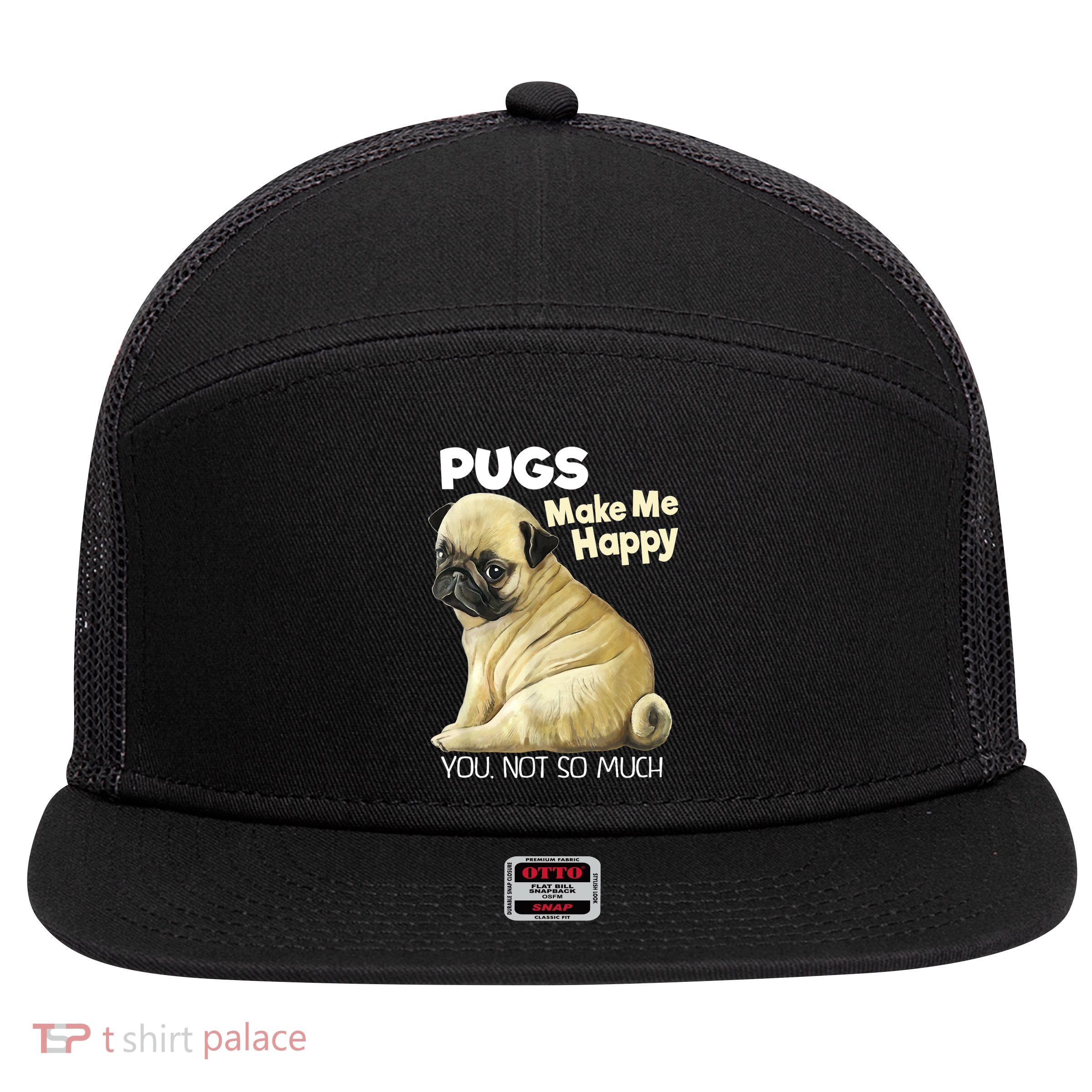 Pug Shirt Funny Tshirt Pugs Make Me Happy You Not So Much 7 Panel Mesh Trucker Snapback Hat