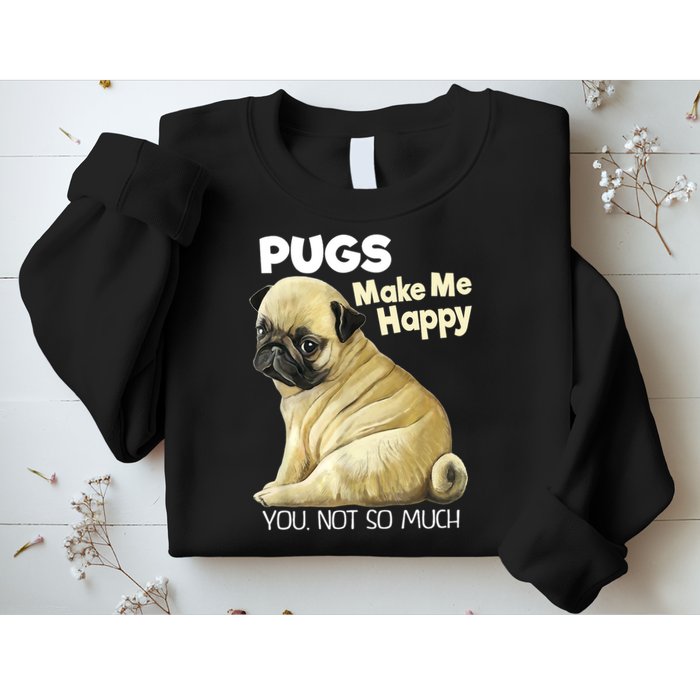 Pug Shirt Funny Tshirt Pugs Make Me Happy You Not So Much Sweatshirt