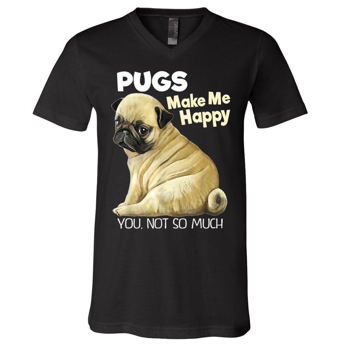 Pug Shirt Funny Tshirt Pugs Make Me Happy You Not So Much V-Neck T-Shirt