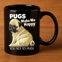 Pug Shirt Funny Tshirt Pugs Make Me Happy You Not So Much 11oz C Handle Ceramic Mug