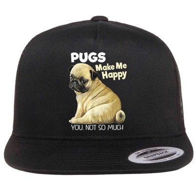 Pug Shirt Funny Tshirt Pugs Make Me Happy You Not So Much Flatbill Hat